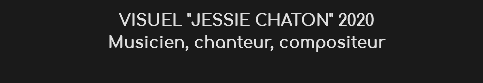 VISUEL "JESSIE CHATON" 2020
Musicien, chanteur, compositeur
