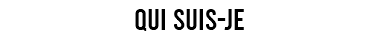 QUI SUIS-JE