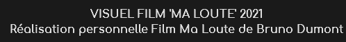 VISUEL FILM 'MA LOUTE' 2021
Réalisation personnelle Film Ma Loute de Bruno Dumont 