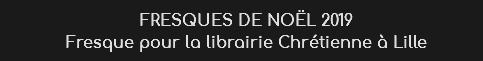 FRESQUES DE Noël 2019
Fresque pour la librairie Chrétienne à Lille