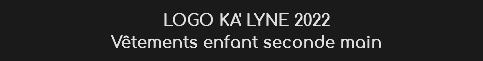 LOGO KA' LYNE 2022
Vêtements enfant seconde main