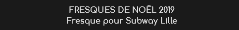 FRESQUES DE Noël 2019
Fresque pour Subway Lille