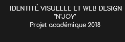  IDENTITé VISUELLE ET WEB DESIGN "N'JOY" Projet académique 2018
