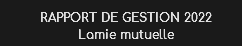 RAPPORT DE GESTION 2022
Lamie mutuelle