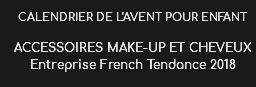 CALENDRIER DE L'AVENT POUR ENFANT ACCESSOIRES MAKE-UP ET CHEVEUX
Entreprise French Tendance 2018