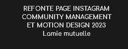 REFONTE PAGE INSTAGRAM
COMMUNITY MANAGEMENT ET MOTION DESIGN 2023
Lamie mutuelle
