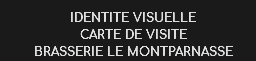 IDENTITE VISUELLE CARTE DE VISITE
BRASSERIE LE MONTPARNASSE