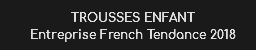 TROUSSES ENFANT
Entreprise French Tendance 2018