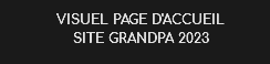 VISUEL PAGE D'ACCUEIL
SITE GRANDPA 2023