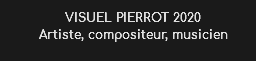 VISUEL PIERROT 2020
Artiste, compositeur, musicien
