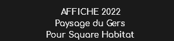 AFFICHE 2022
Paysage du Gers
Pour Square Habitat